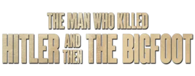 Logo for The Man Who Killed Hitler and Then the Bigfoot